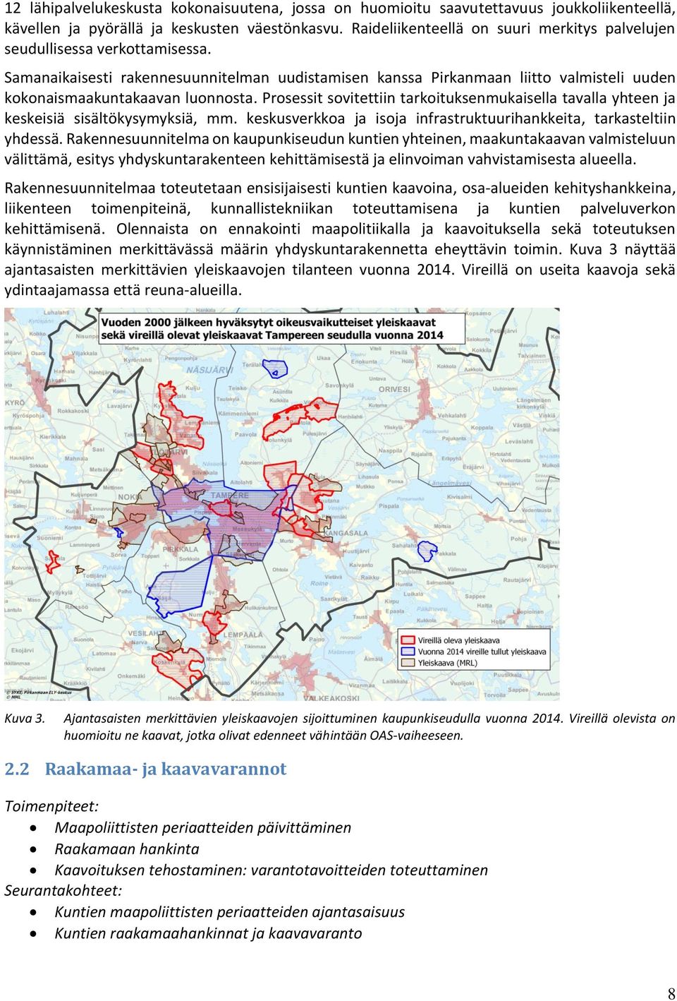 Samanaikaisesti rakennesuunnitelman uudistamisen kanssa Pirkanmaan liitto valmisteli uuden kokonaismaakuntakaavan luonnosta.