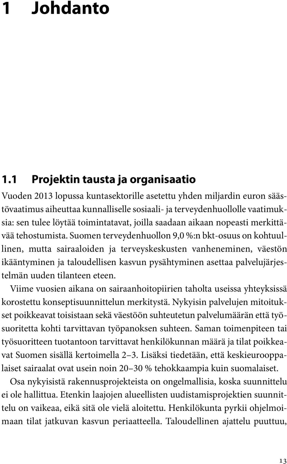 löytää toimintatavat, joilla saadaan aikaan nopeasti merkittävää tehostumista.