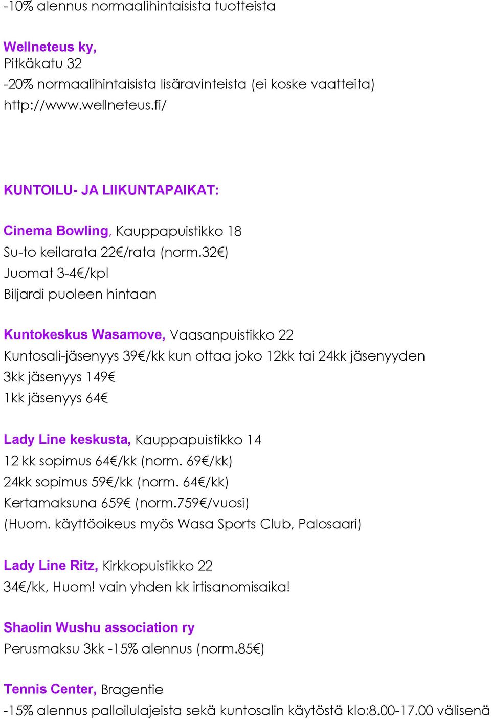 32 ) Juomat 3-4 /kpl Biljardi puoleen hintaan Kuntokeskus Wasamove, Vaasanpuistikko 22 Kuntosali-jäsenyys 39 /kk kun ottaa joko 12kk tai 24kk jäsenyyden 3kk jäsenyys 149 1kk jäsenyys 64 Lady Line