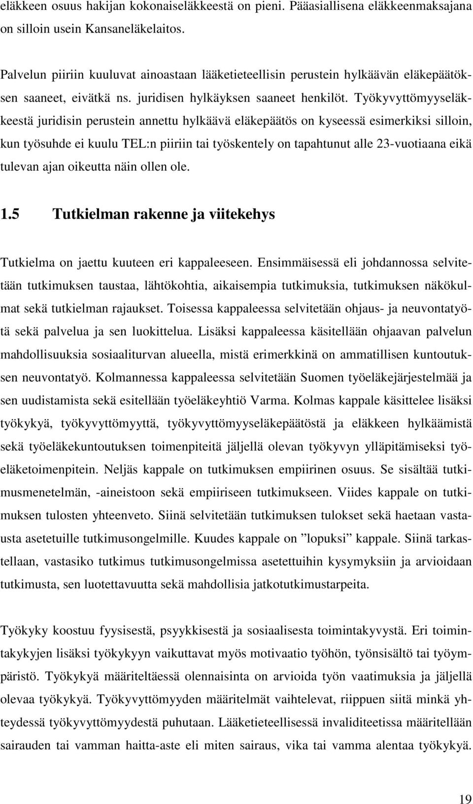 Työkyvyttömyyseläkkeestä juridisin perustein annettu hylkäävä eläkepäätös on kyseessä esimerkiksi silloin, kun työsuhde ei kuulu TEL:n piiriin tai työskentely on tapahtunut alle 23-vuotiaana eikä