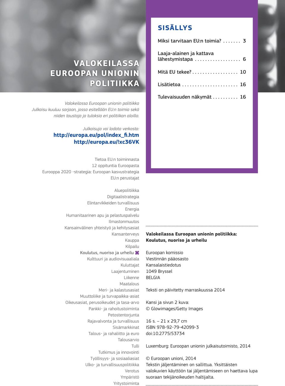 Laaja alainen ja kattava lähestymistapa 6 Mitä EU tekee? 10 Lisätietoa 16 Tulevaisuuden näkymät 16 Julkaisuja voi ladata verkosta: http://europa.eu/p