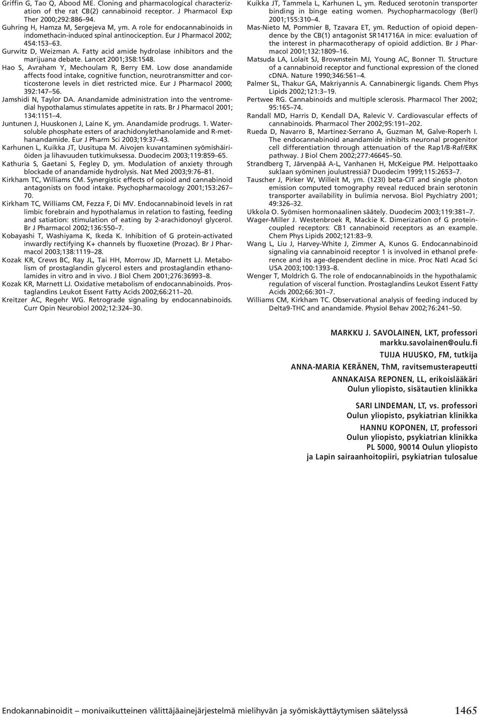 Lancet 2001;358:1548. Hao S, Avraham Y, Mechoulam R, Berry EM. Low dose anandamide affects food intake, cognitive function, neurotransmitter and corticosterone levels in diet restricted mice.