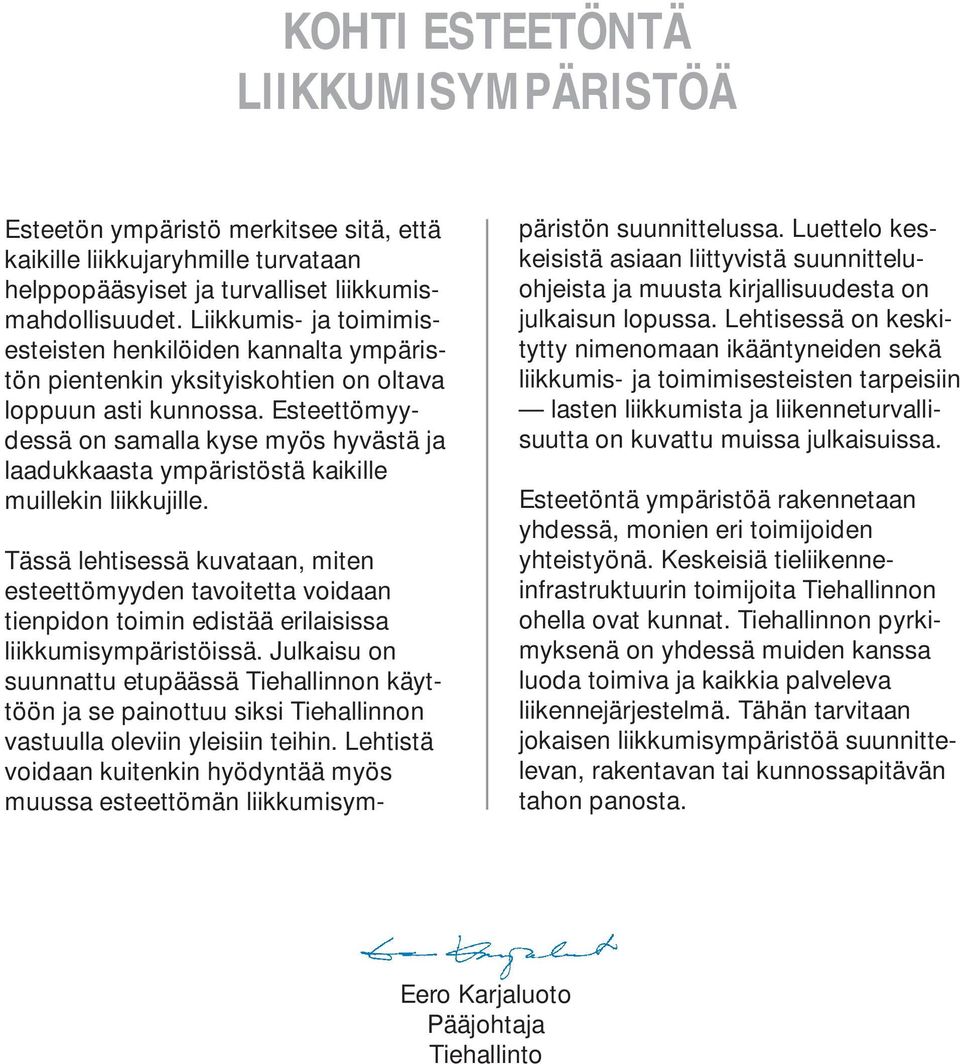 Esteettömyydessä on samalla kyse myös hyvästä ja laadukkaasta ympäristöstä kaikille muillekin liikkujille.