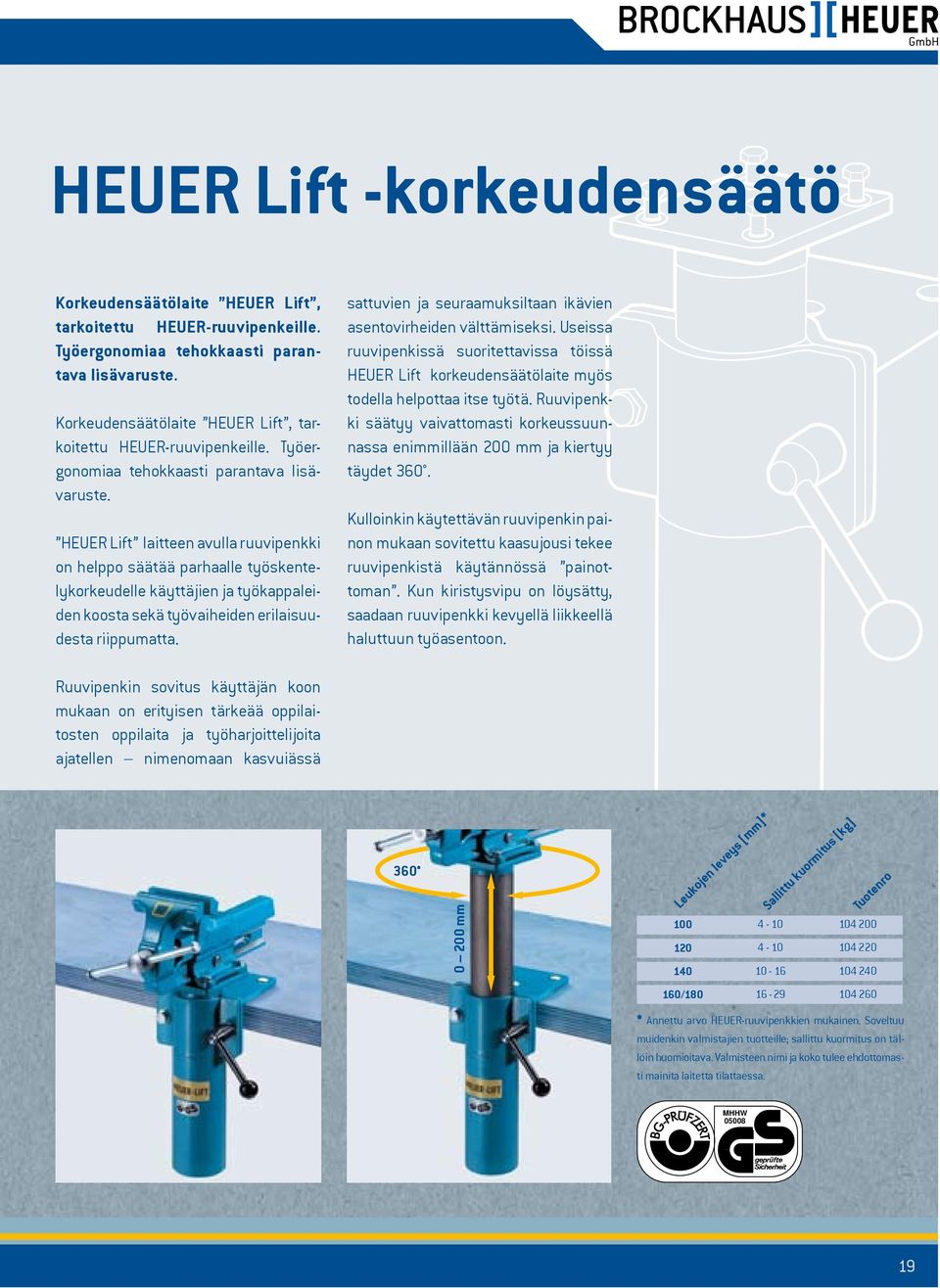 HEUER Lift laitteen avulla ruuvipenkki on helppo säätää parhaalle työskentelykorkeudelle käyttäjien ja työkappaleiden koosta sekä työvaiheiden erilaisuudesta riippumatta.