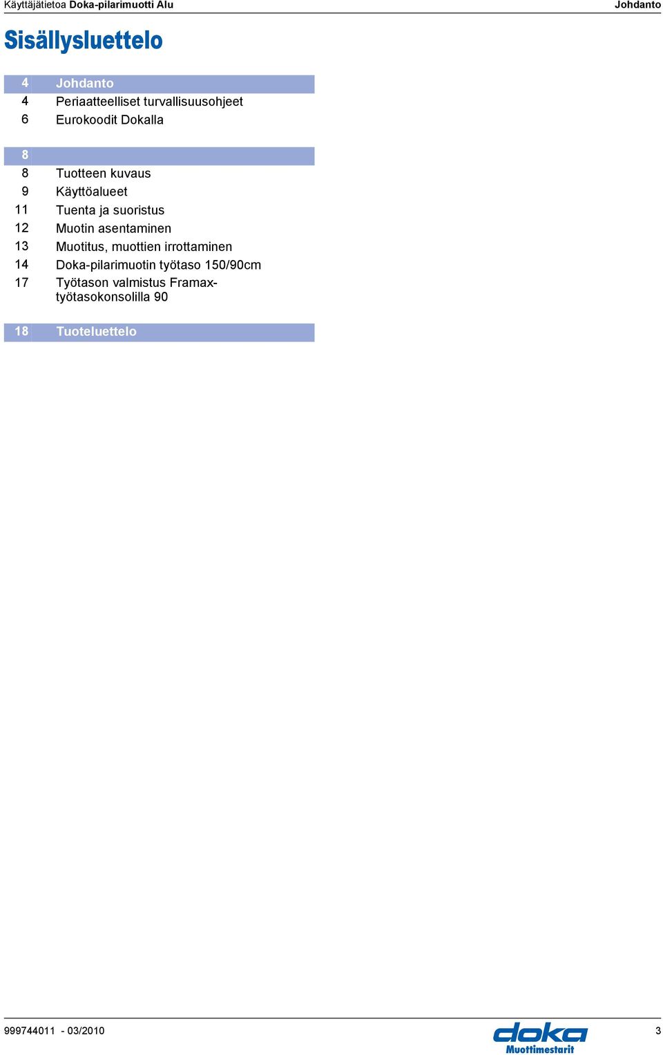 Muotin asentaminen 13 Muotitus, muottien irrottaminen 14 oka-pilarimuotin