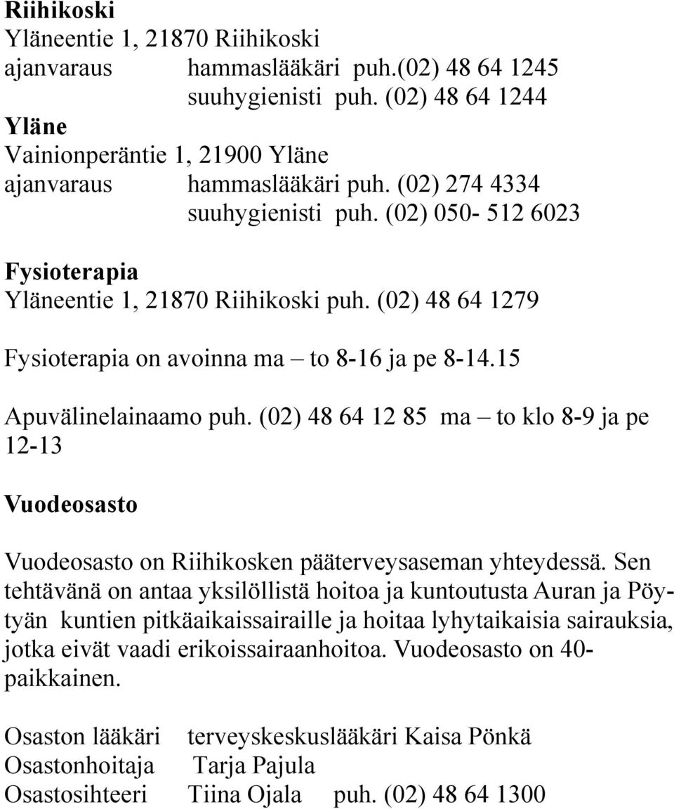 (02) 48 64 12 85 ma to klo 8-9 ja pe 12-13 Vuodeosasto Vuodeosasto on Riihikosken pääterveysaseman yhteydessä.