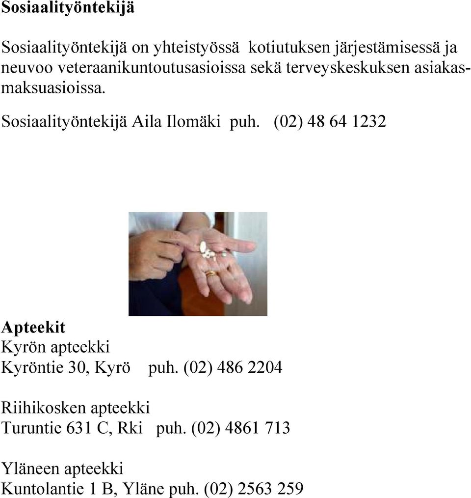 Sosiaalityöntekijä Aila Ilomäki puh. (02) 48 64 1232 Apteekit Kyrön apteekki Kyröntie 30, Kyrö puh.
