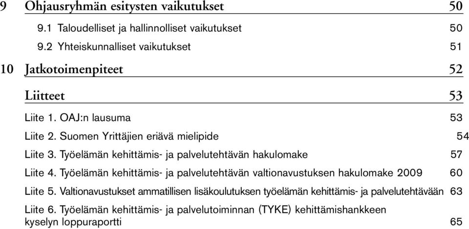 Suomen Yrittäjien eriävä mielipide 54 Liite 3. Työelämän kehittämis- ja palvelutehtävän hakulomake 57 Liite 4.