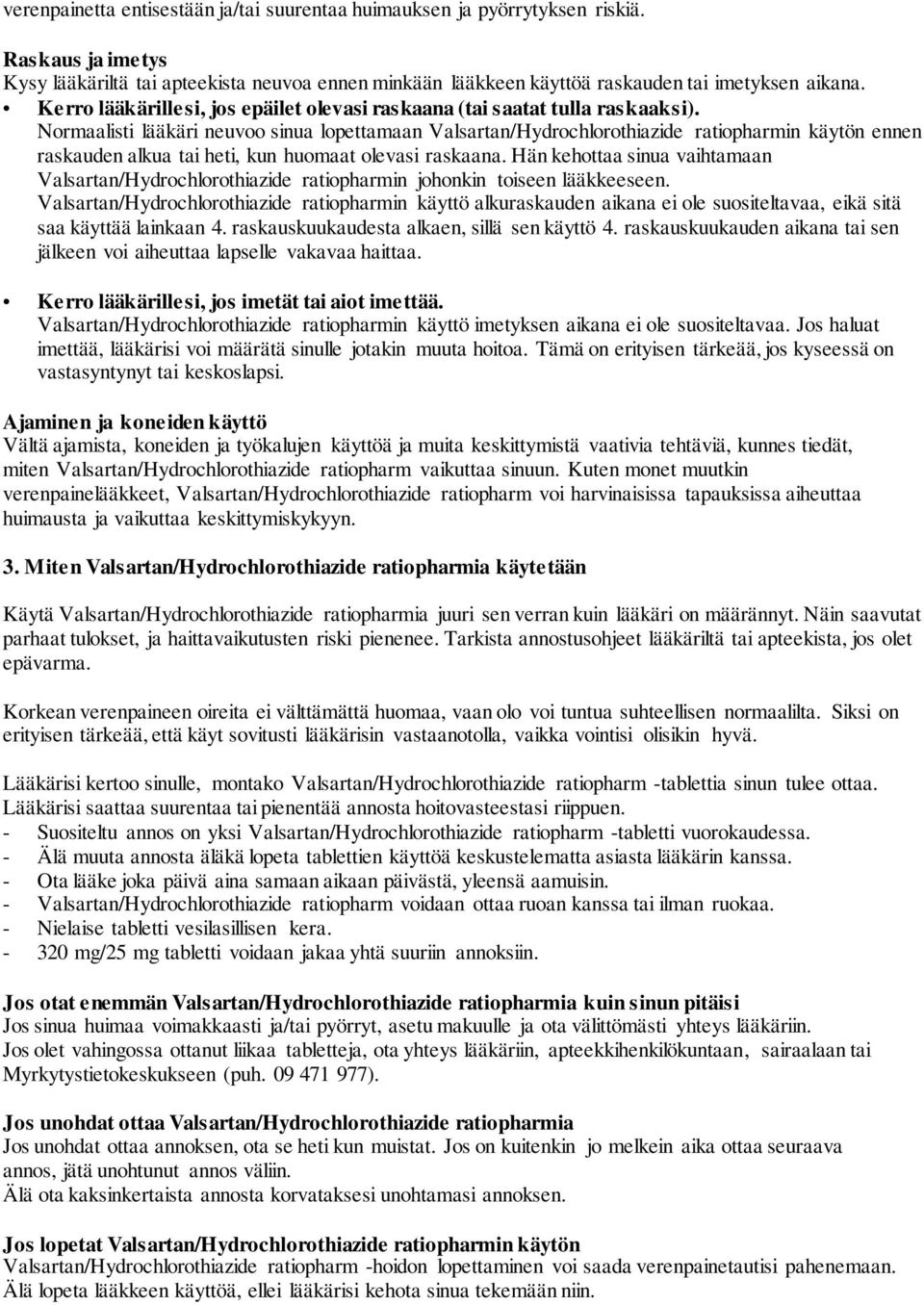 Normaalisti lääkäri neuvoo sinua lopettamaan Valsartan/Hydrochlorothiazide ratiopharmin käytön ennen raskauden alkua tai heti, kun huomaat olevasi raskaana.