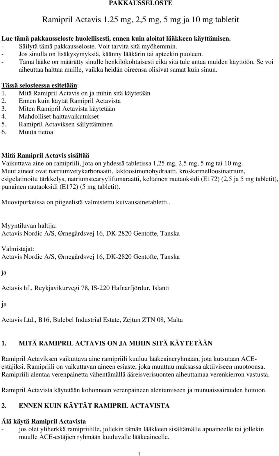 Se voi aiheuttaa haittaa muille, vaikka heidän oireensa olisivat samat kuin sinun. Tässä selosteessa esitetään: 1. Mitä Ramipril Actavis on ja mihin sitä käytetään 2.