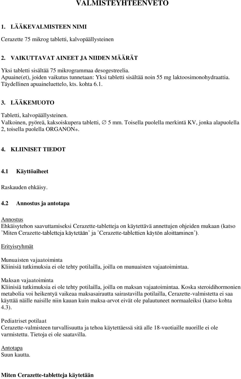 Valkoinen, pyöreä, kaksoiskupera tabletti, 2, toisella puolella ORGANON *. 5 mm. Toisella puolella merkintä KV, jonka alapuolella 4.