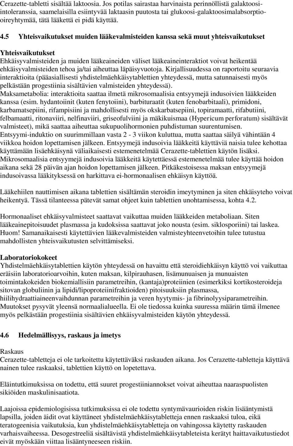 5 Yhteisvaikutukset muiden lääkevalmisteiden kanssa sekä muut yhteisvaikutukset Yhteisvaikutukset Ehkäisyvalmisteiden ja muiden lääkeaineiden väliset lääkeaineinteraktiot voivat heikentää