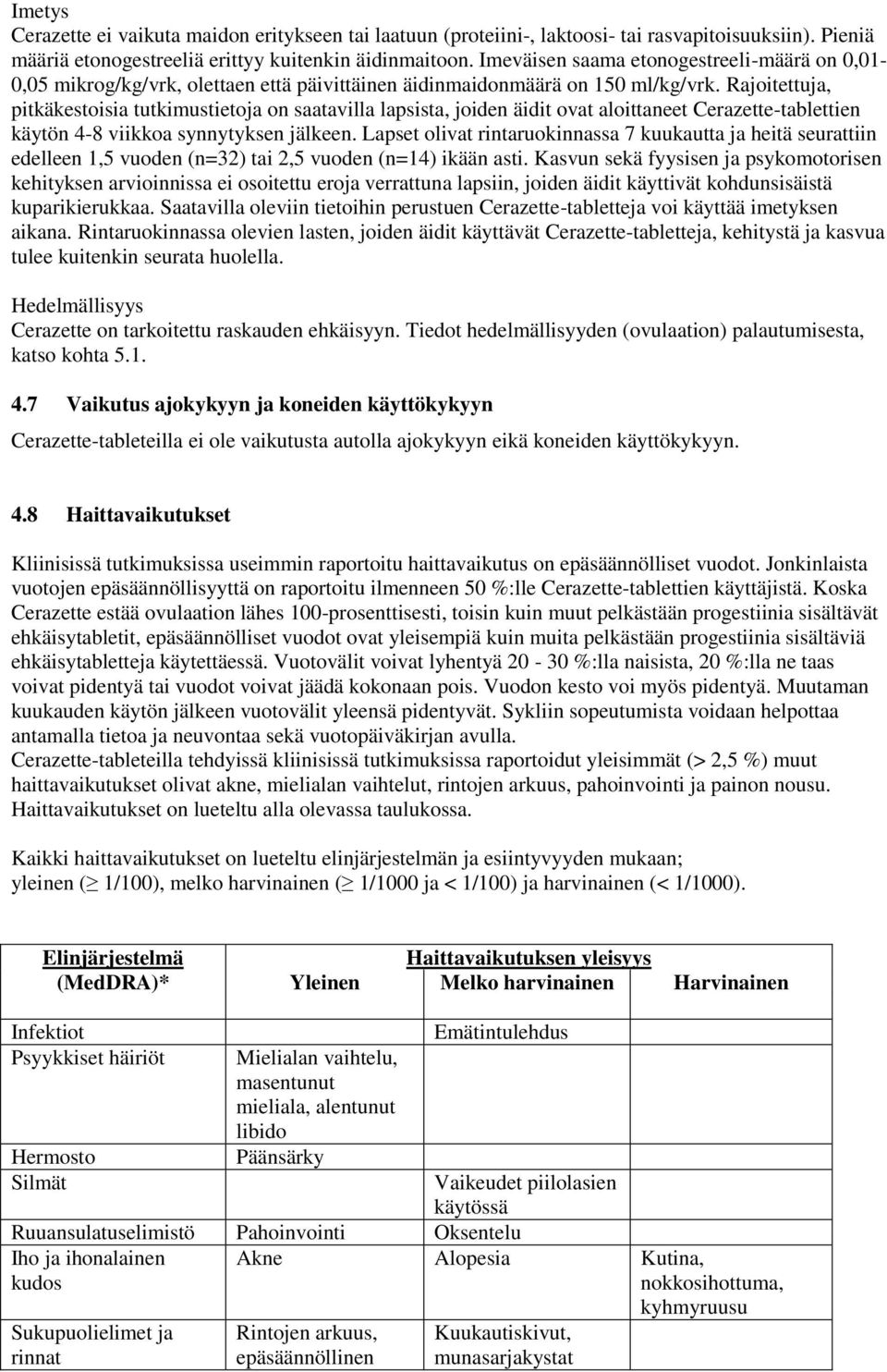 Rajoitettuja, pitkäkestoisia tutkimustietoja on saatavilla lapsista, joiden äidit ovat aloittaneet Cerazette-tablettien käytön 4-8 viikkoa synnytyksen jälkeen.