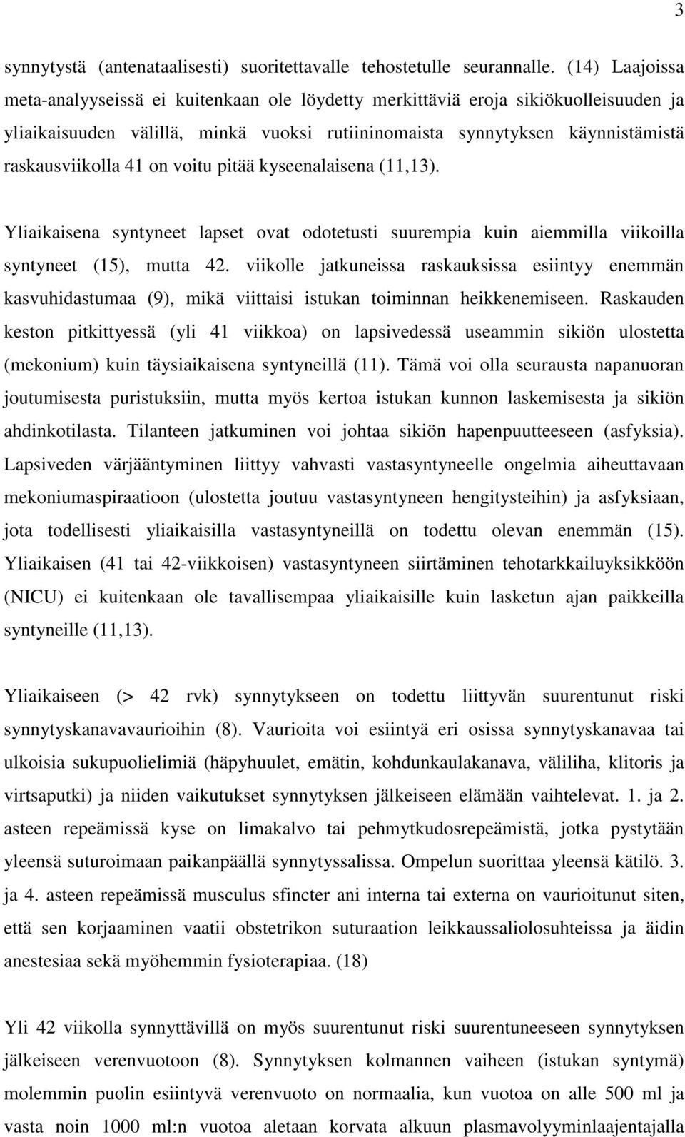 on voitu pitää kyseenalaisena (11,13). Yliaikaisena syntyneet lapset ovat odotetusti suurempia kuin aiemmilla viikoilla syntyneet (15), mutta 42.