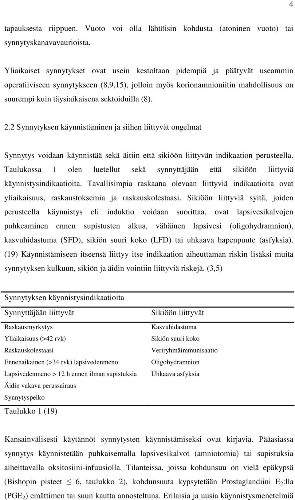 sektoiduilla (8). 2.2 Synnytyksen käynnistäminen ja siihen liittyvät ongelmat Synnytys voidaan käynnistää sekä äitiin että sikiöön liittyvän indikaation perusteella.