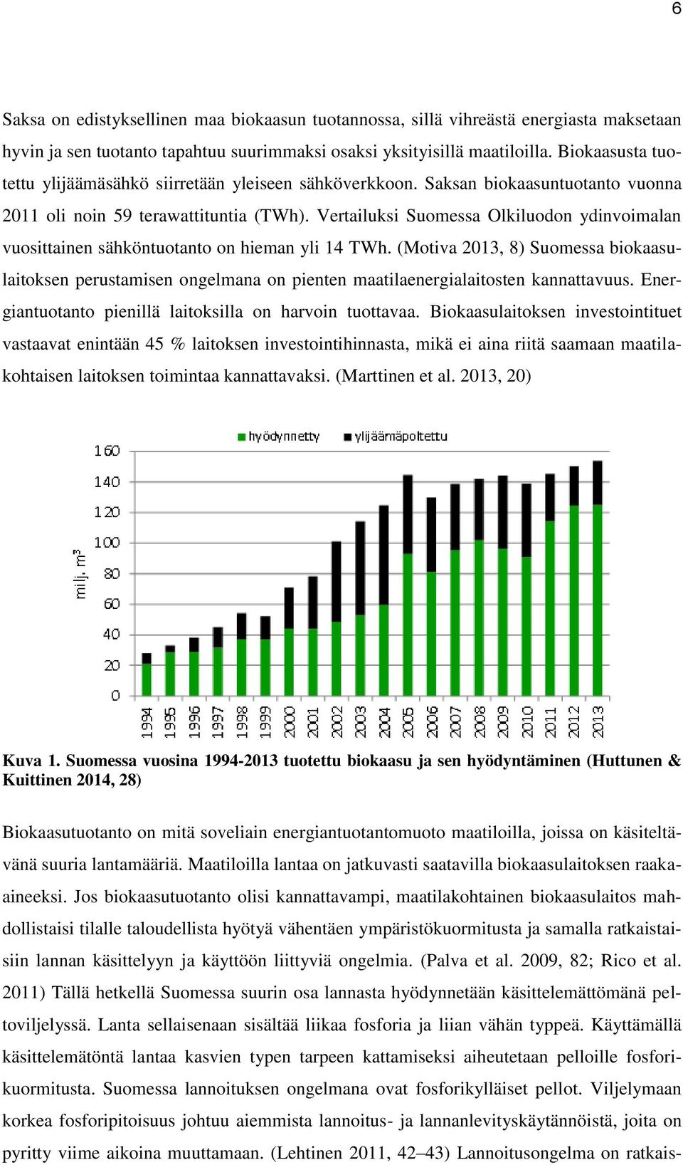 Vertailuksi Suomessa Olkiluodon ydinvoimalan vuosittainen sähköntuotanto on hieman yli 14 TWh.