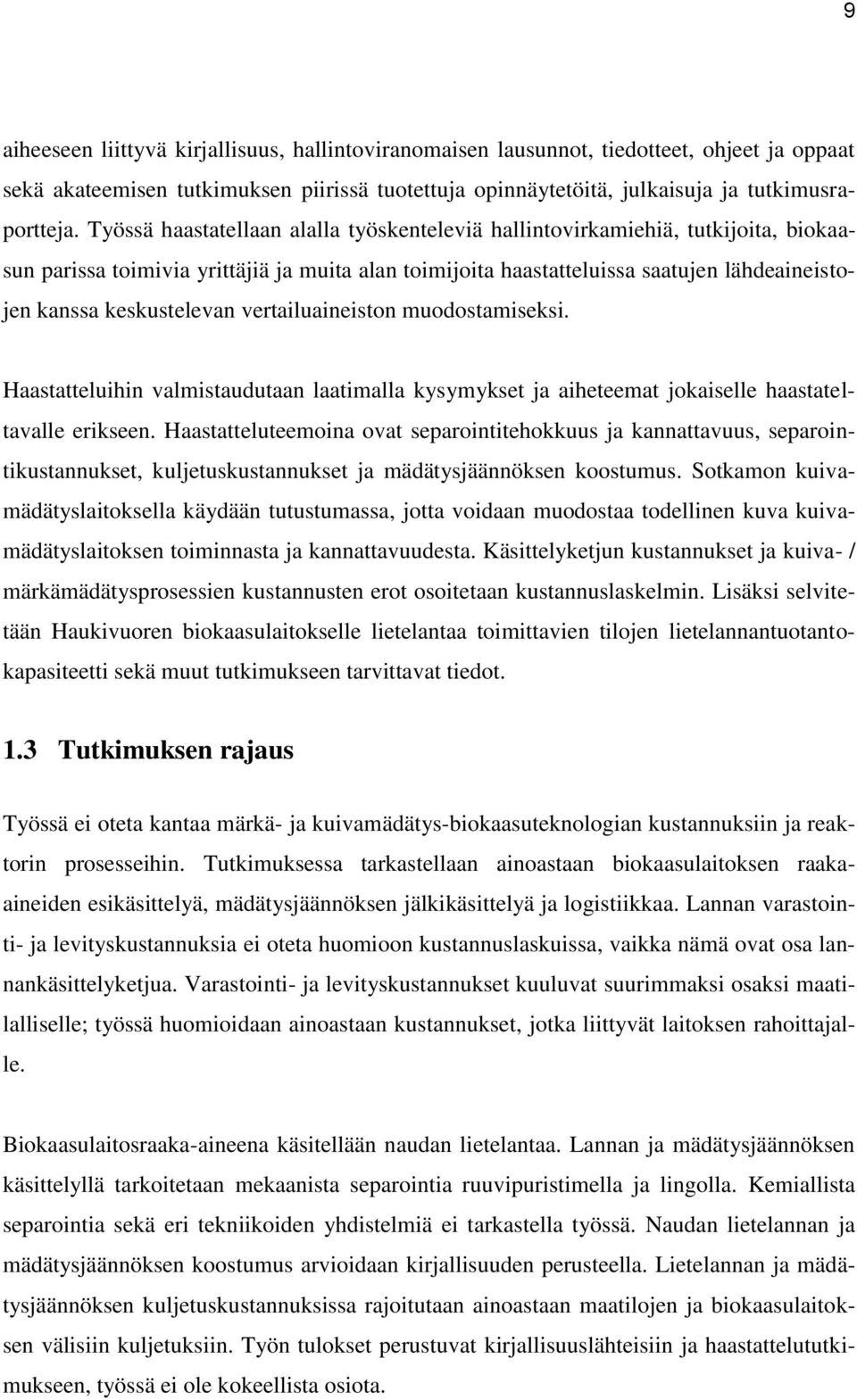 keskustelevan vertailuaineiston muodostamiseksi. Haastatteluihin valmistaudutaan laatimalla kysymykset ja aiheteemat jokaiselle haastateltavalle erikseen.