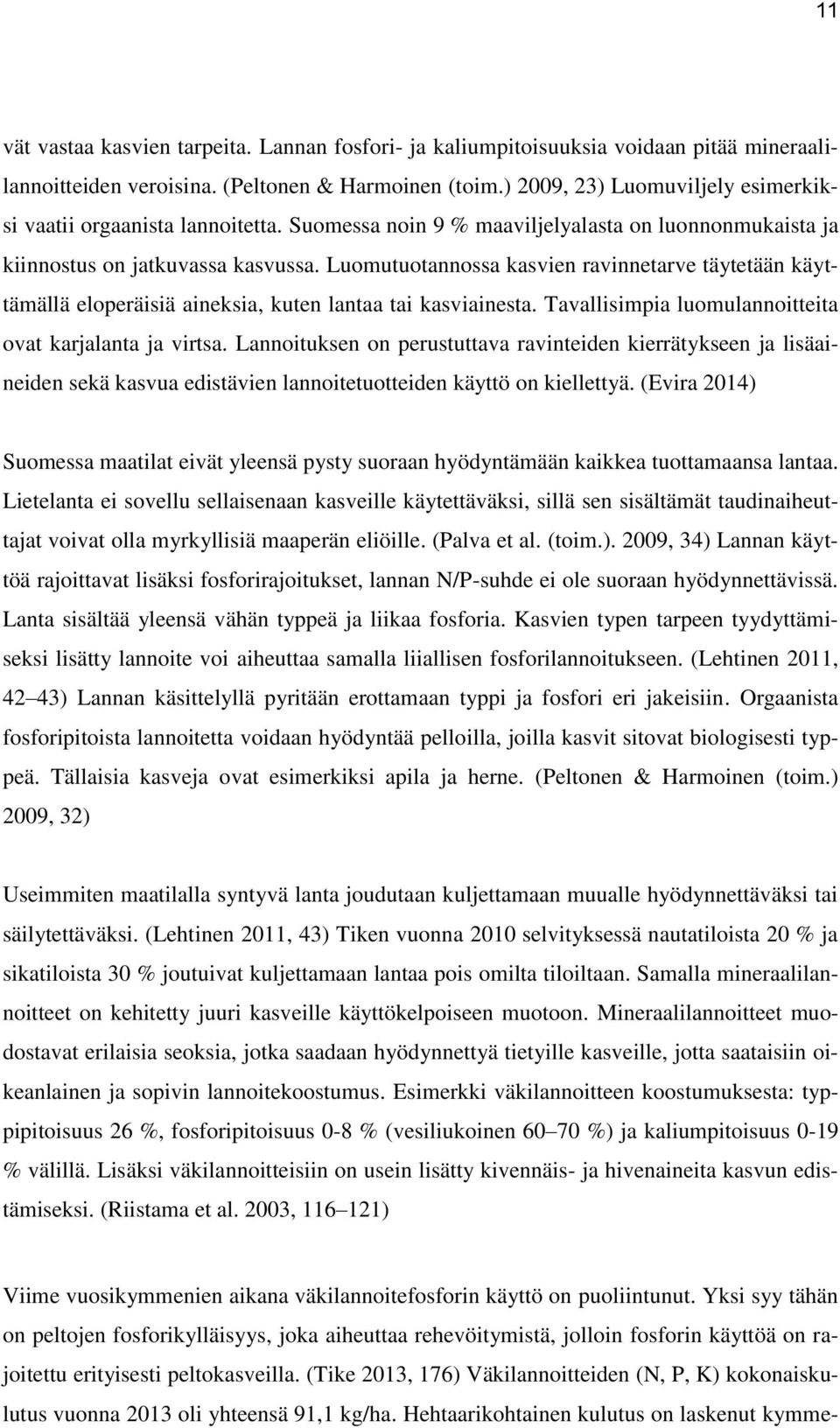 Luomutuotannossa kasvien ravinnetarve täytetään käyttämällä eloperäisiä aineksia, kuten lantaa tai kasviainesta. Tavallisimpia luomulannoitteita ovat karjalanta ja virtsa.