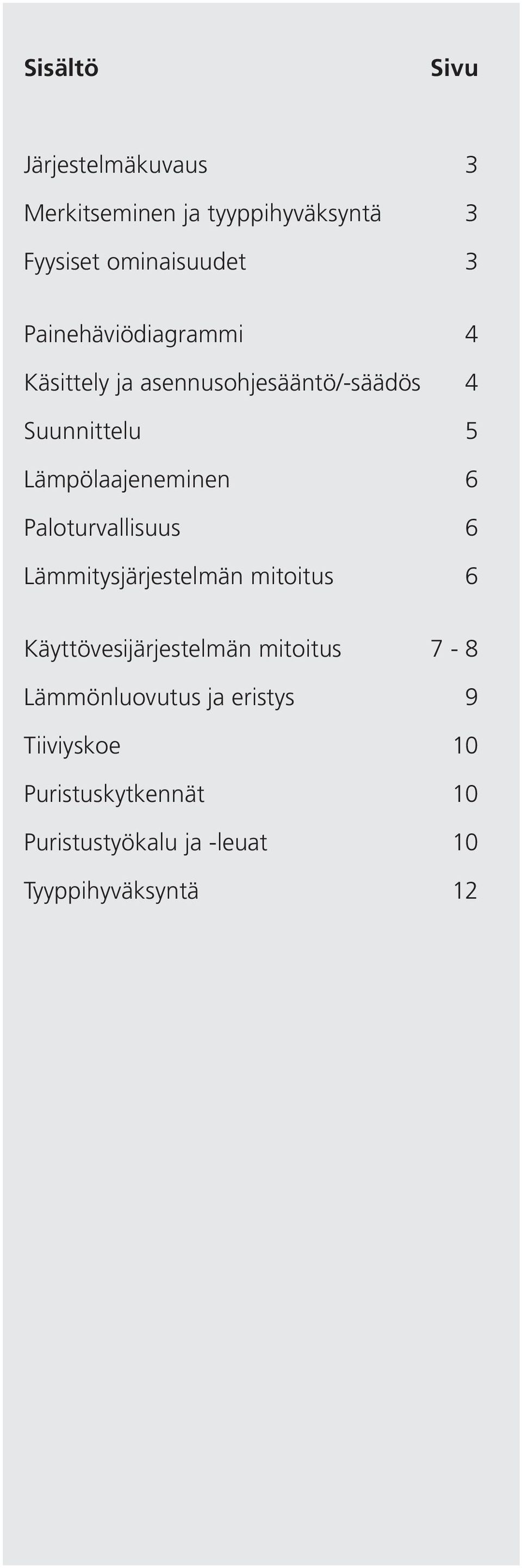 Paloturvallisuus 6 Lämmitysjärjestelmän mitoitus 6 Käyttövesijärjestelmän mitoitus 7-8