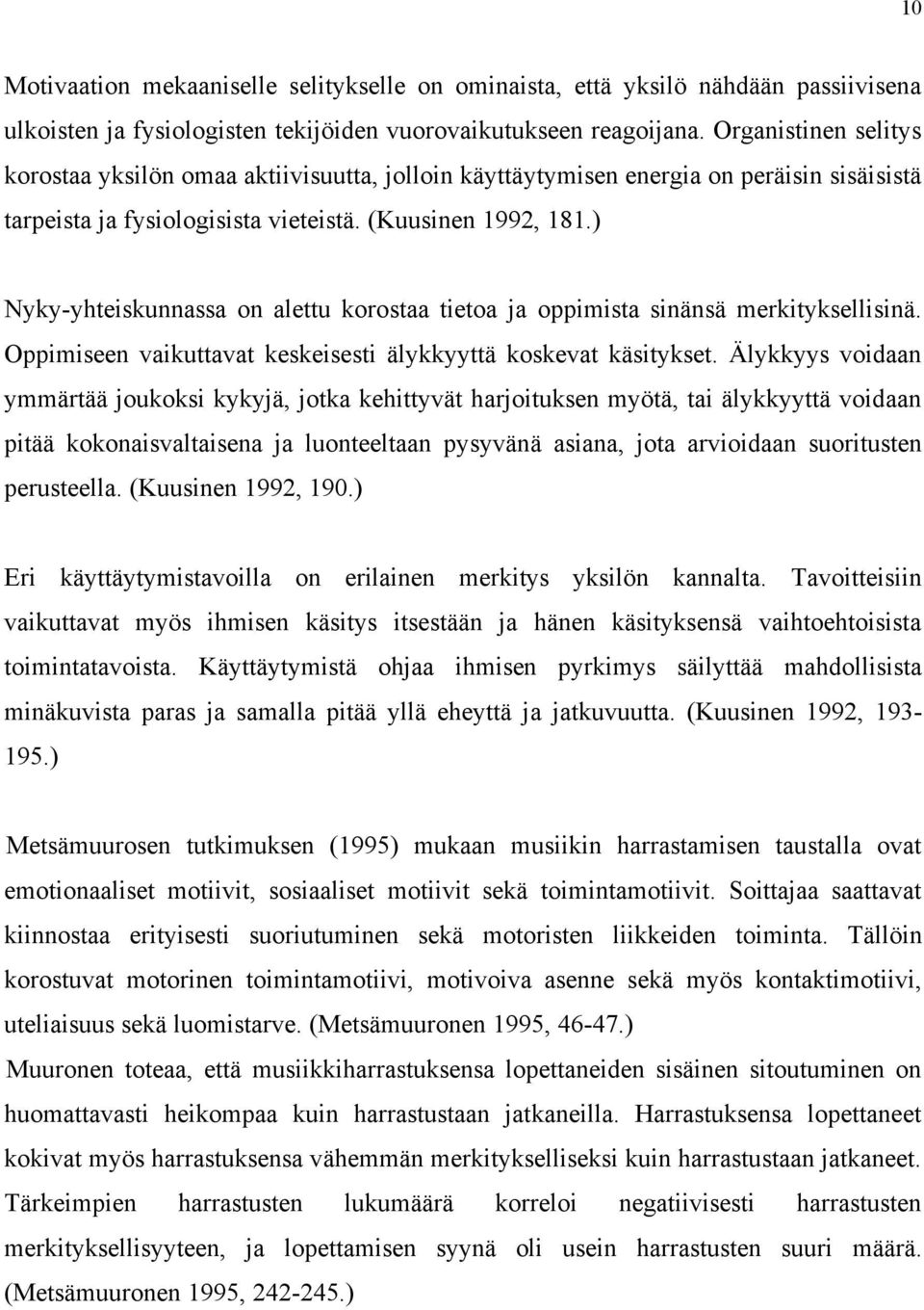 ) Nyky-yhteiskunnassa on alettu korostaa tietoa ja oppimista sinänsä merkityksellisinä. Oppimiseen vaikuttavat keskeisesti älykkyyttä koskevat käsitykset.