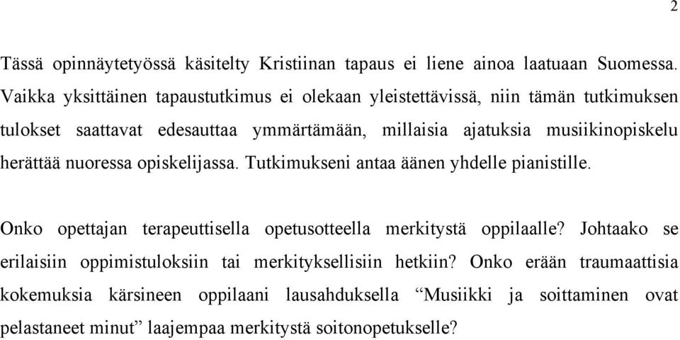 musiikinopiskelu herättää nuoressa opiskelijassa. Tutkimukseni antaa äänen yhdelle pianistille.