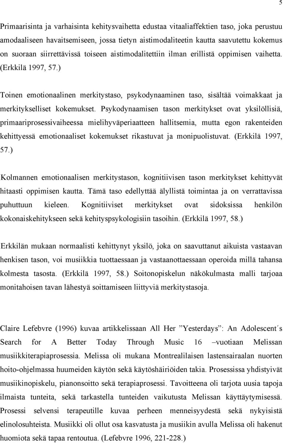 ) Toinen emotionaalinen merkitystaso, psykodynaaminen taso, sisältää voimakkaat ja merkitykselliset kokemukset.