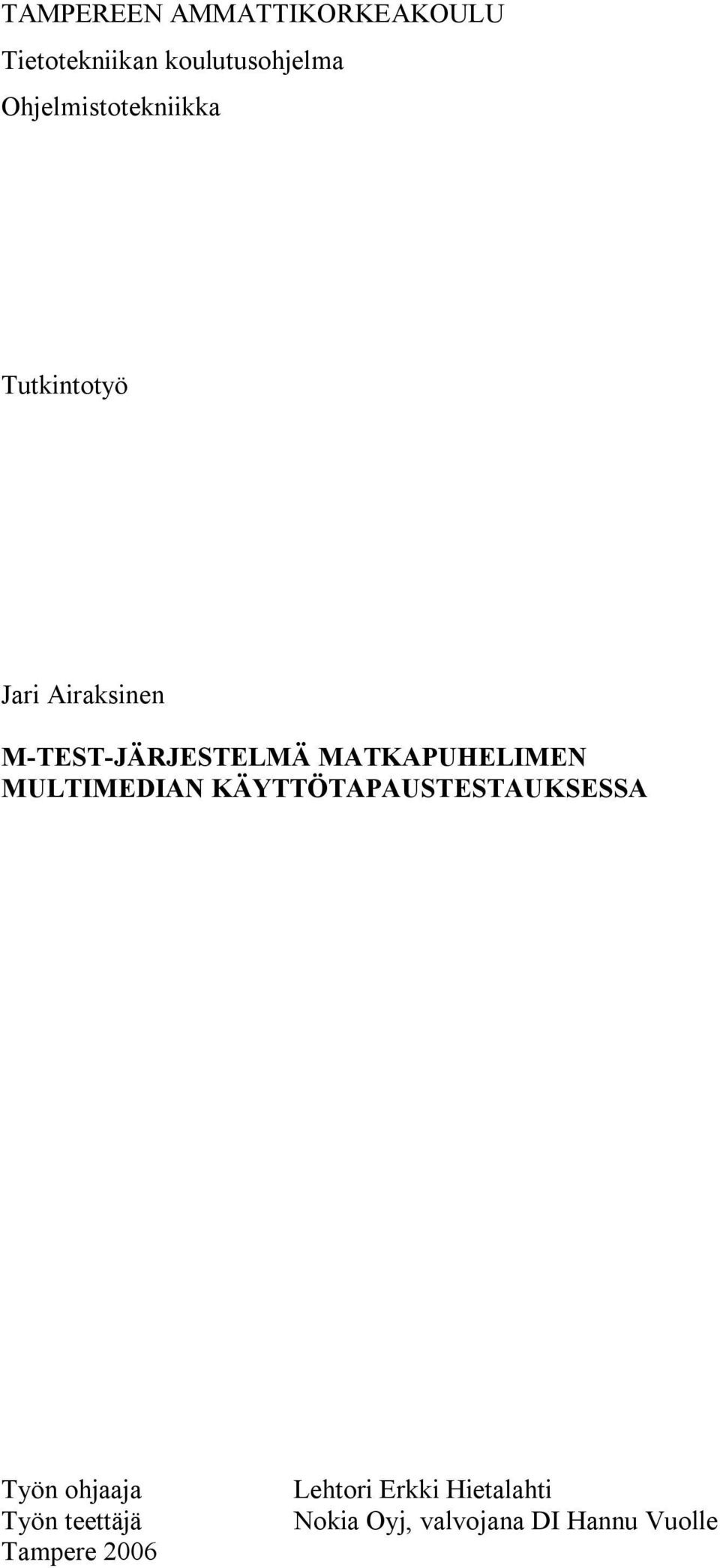 MULTIMEDIAN KÄYTTÖTAPAUSTESTAUKSESSA Työn ohjaaja Työn teettäjä