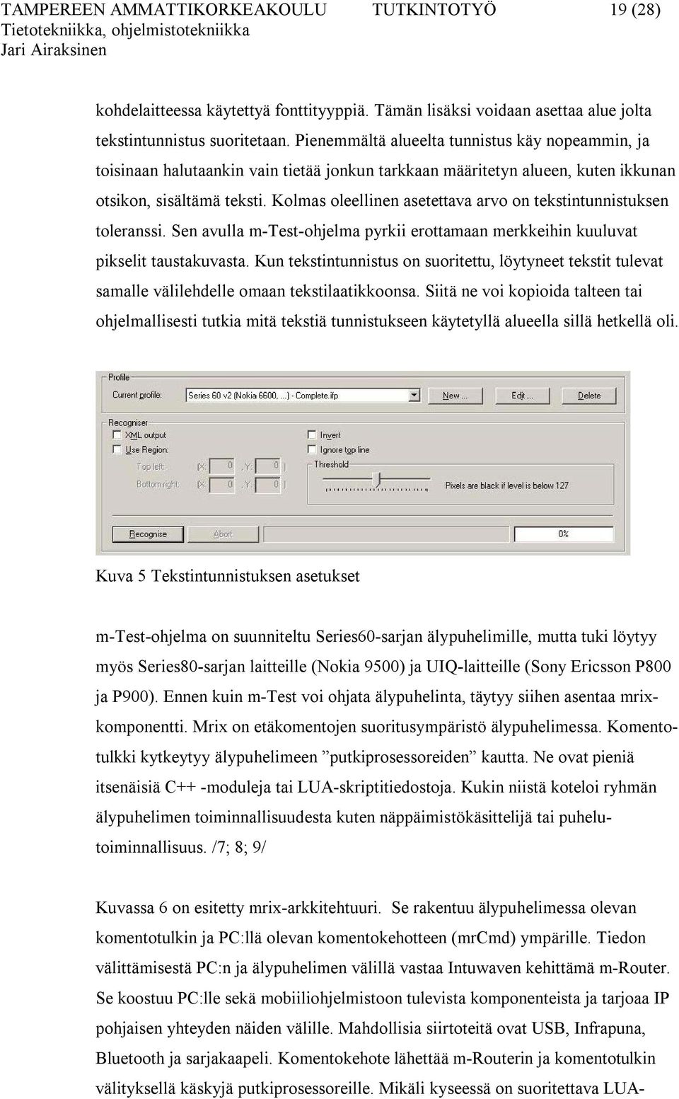 Kolmas oleellinen asetettava arvo on tekstintunnistuksen toleranssi. Sen avulla m-test-ohjelma pyrkii erottamaan merkkeihin kuuluvat pikselit taustakuvasta.