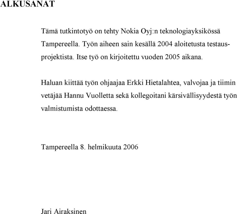 Itse työ on kirjoitettu vuoden 2005 aikana.