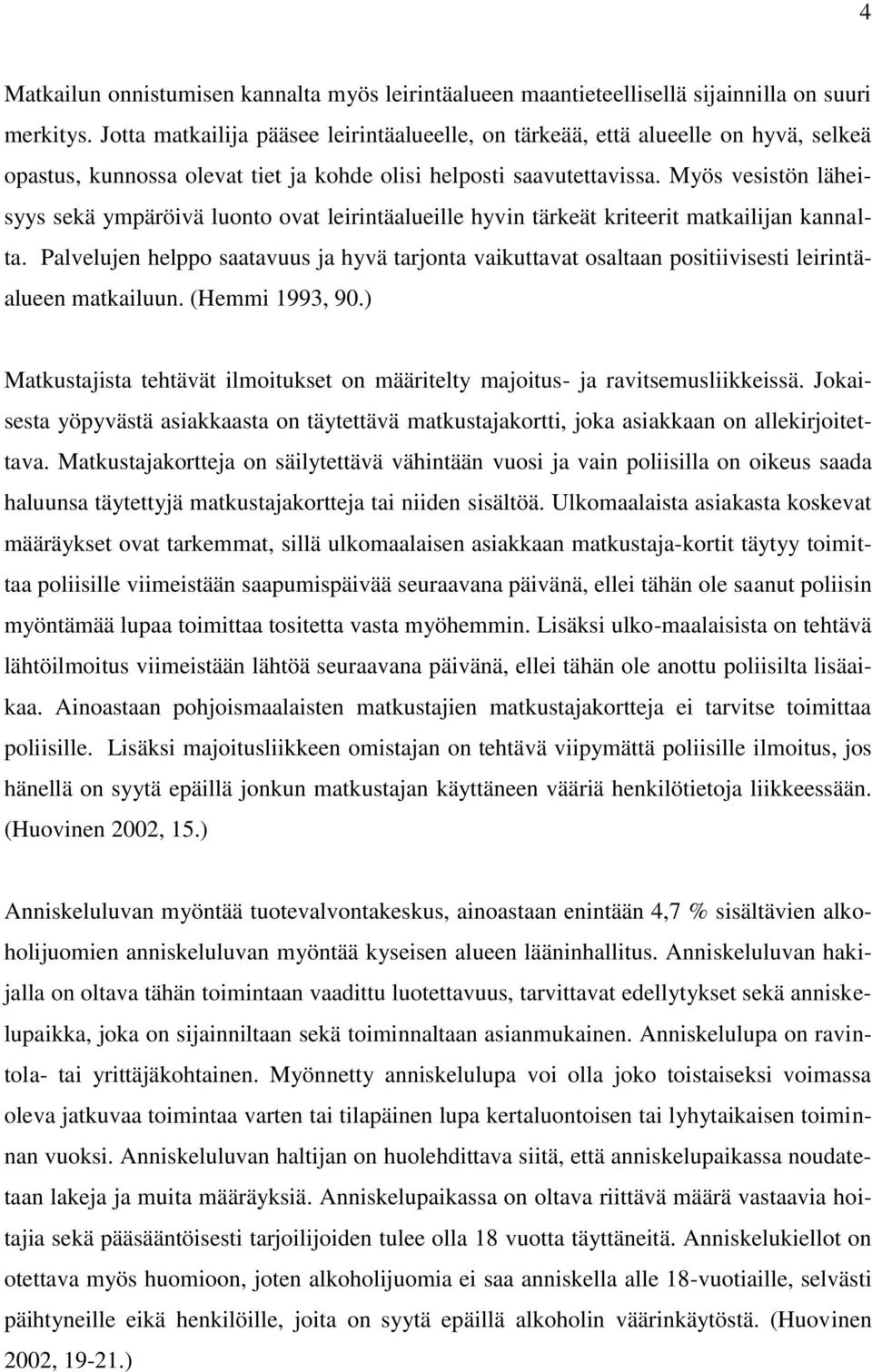 Myös vesistön läheisyys sekä ympäröivä luonto ovat leirintäalueille hyvin tärkeät kriteerit matkailijan kannalta.