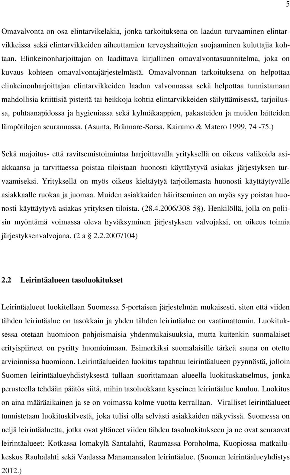 Omavalvonnan tarkoituksena on helpottaa elinkeinonharjoittajaa elintarvikkeiden laadun valvonnassa sekä helpottaa tunnistamaan mahdollisia kriittisiä pisteitä tai heikkoja kohtia elintarvikkeiden