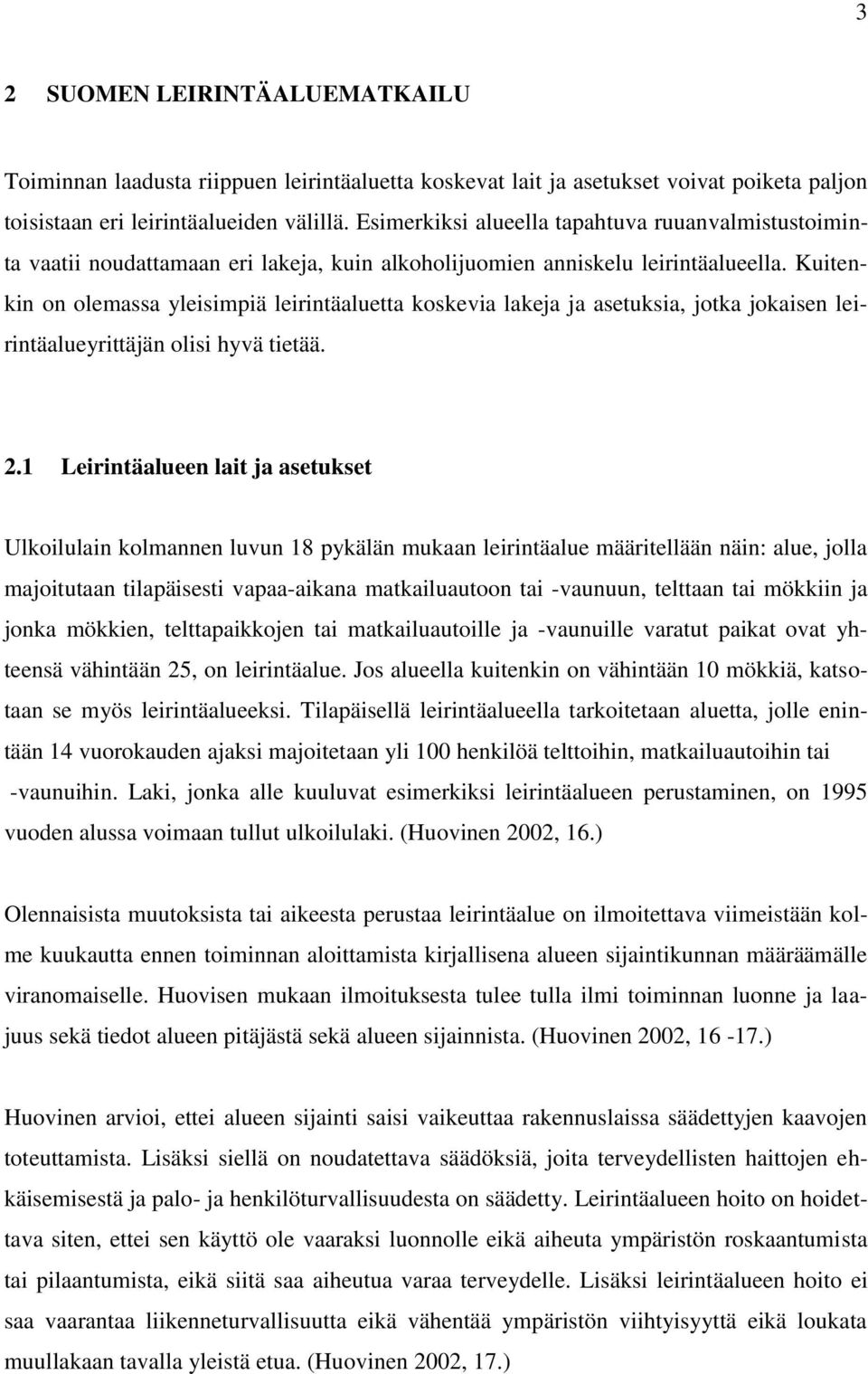 Kuitenkin on olemassa yleisimpiä leirintäaluetta koskevia lakeja ja asetuksia, jotka jokaisen leirintäalueyrittäjän olisi hyvä tietää. 2.