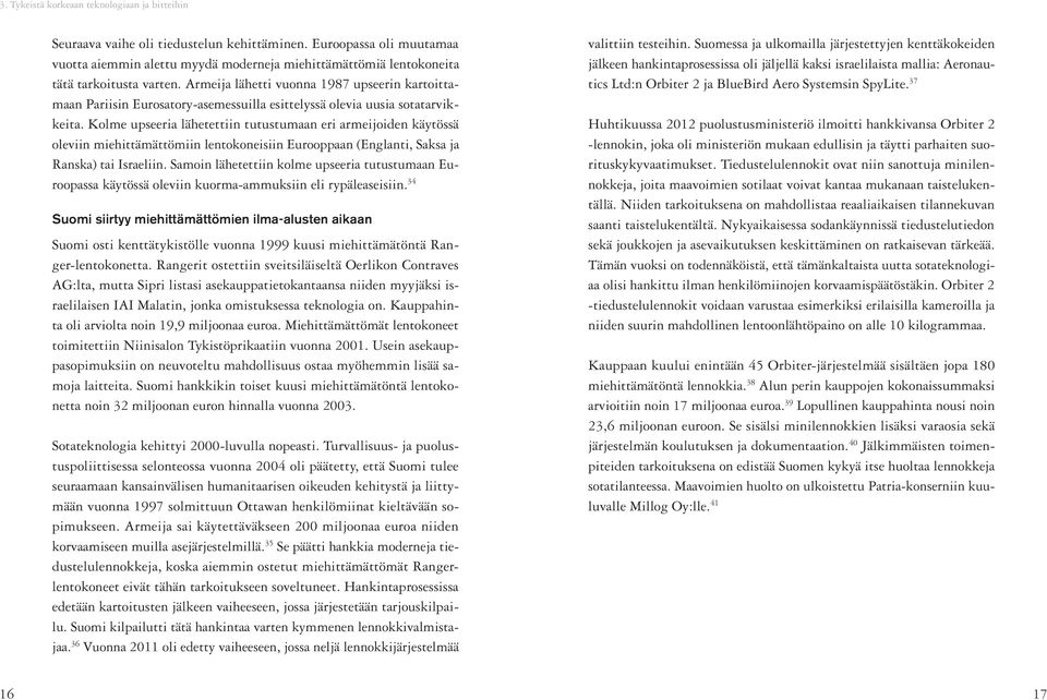 Armeija lähetti vuonna 1987 upseerin kartoittamaan Pariisin Eurosatory-asemessuilla esittelyssä olevia uusia sotatarvikkeita.