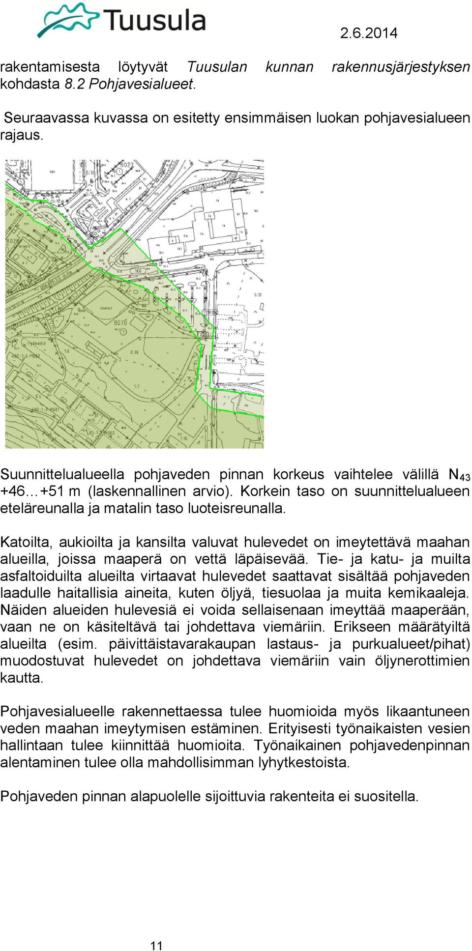 Katoilta, aukioilta ja kansilta valuvat hulevedet on imeytettävä maahan alueilla, joissa maaperä on vettä läpäisevää.