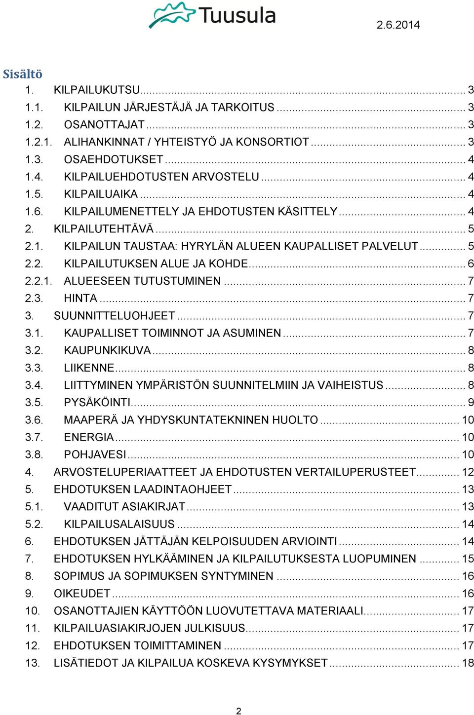 .. 5 2.2. KILPAILUTUKSEN ALUE JA KOHDE... 6 2.2.1. ALUEESEEN TUTUSTUMINEN... 7 2.3. HINTA... 7 3. SUUNNITTELUOHJEET... 7 3.1. KAUPALLISET TOIMINNOT JA ASUMINEN... 7 3.2. KAUPUNKIKUVA... 8 3.3. LIIKENNE.