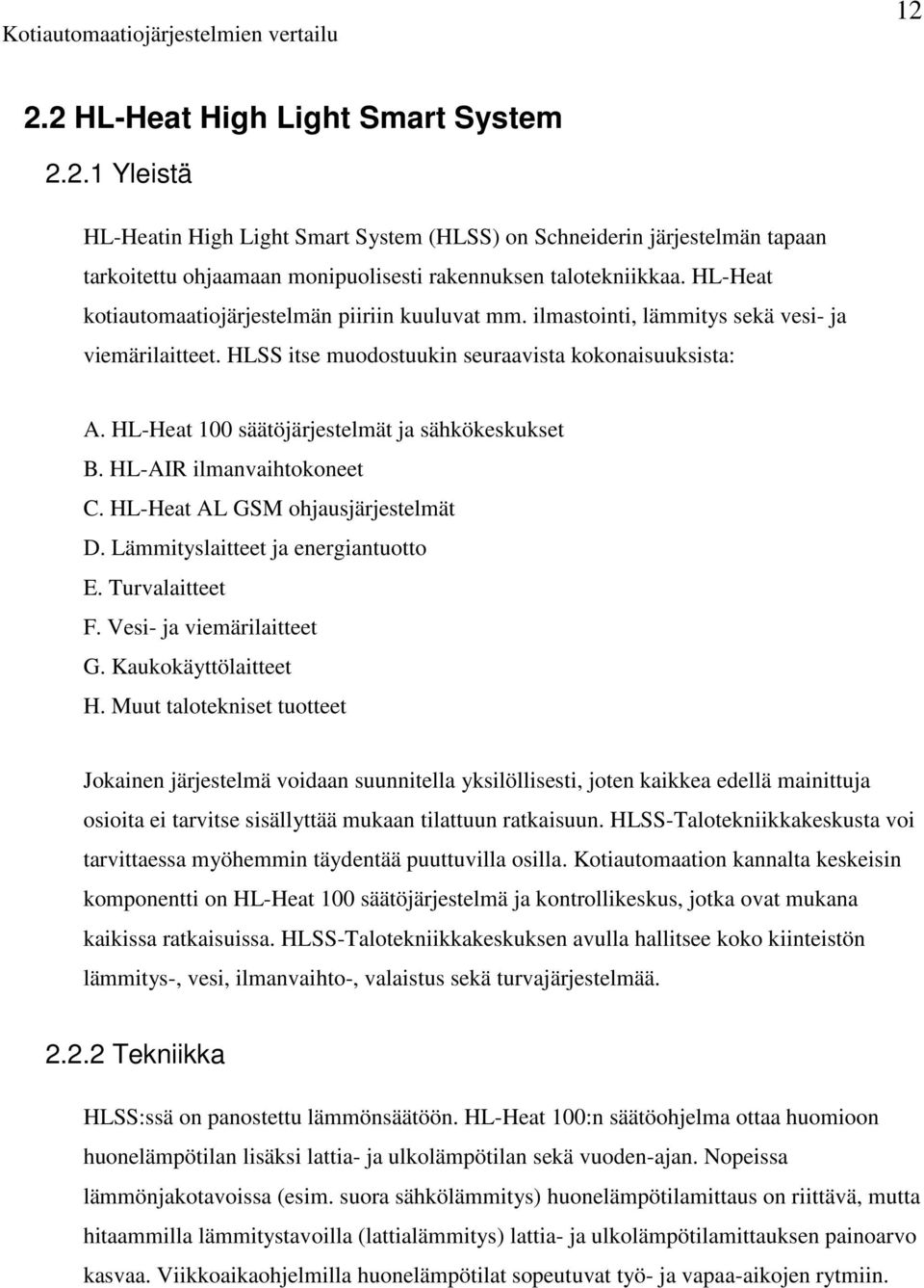 HL-Heat 100 säätöjärjestelmät ja sähkökeskukset B. HL-AIR ilmanvaihtokoneet C. HL-Heat AL GSM ohjausjärjestelmät D. Lämmityslaitteet ja energiantuotto E. Turvalaitteet F. Vesi- ja viemärilaitteet G.