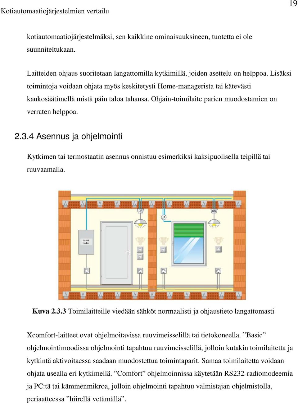 4 Asennus ja ohjelmointi Kytkimen tai termostaatin asennus onnistuu esimerkiksi kaksipuolisella teipillä tai ruuvaamalla. Kuva 2.3.