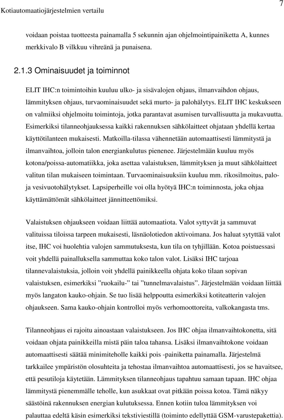 ELIT IHC keskukseen on valmiiksi ohjelmoitu toimintoja, jotka parantavat asumisen turvallisuutta ja mukavuutta.