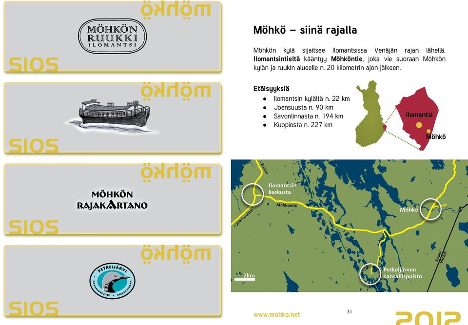 20 kilometrin ajon jälkeen. Etäisyyksiä Ilomantsin kylältä n. 22 km Joensuusta n. 90 km Savonlinnasta n.