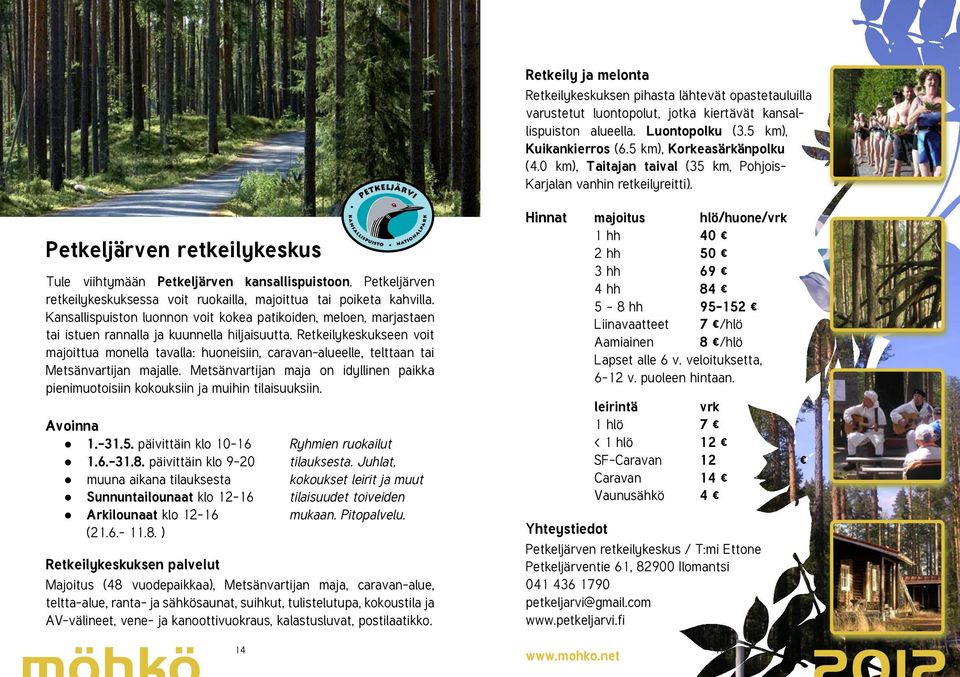 Petkeljärven retkeilykeskuksessa voit ruokailla, majoittua tai poiketa kahvilla. Kansallispuiston luonnon voit kokea patikoiden, meloen, marjastaen tai istuen rannalla ja kuunnella hiljaisuutta.