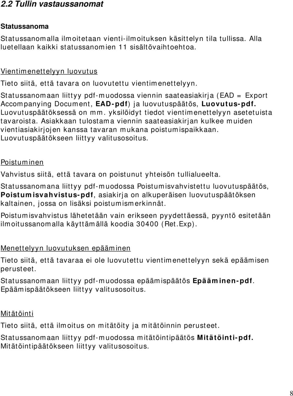 an liittyy pdf-muodossa viennin saateasiakirja (EAD = Export Accompanying Document, EAD-pdf) ja luovutuspäätös, Luovutus-pdf. Luovutuspäätöksessä on mm.