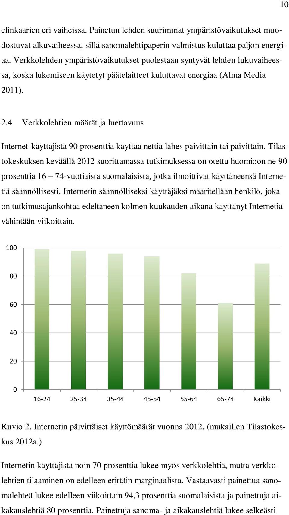 11). 2.4 Verkkolehtien määrät ja luettavuus Internet-käyttäjistä 90 prosenttia käyttää nettiä lähes päivittäin tai päivittäin.