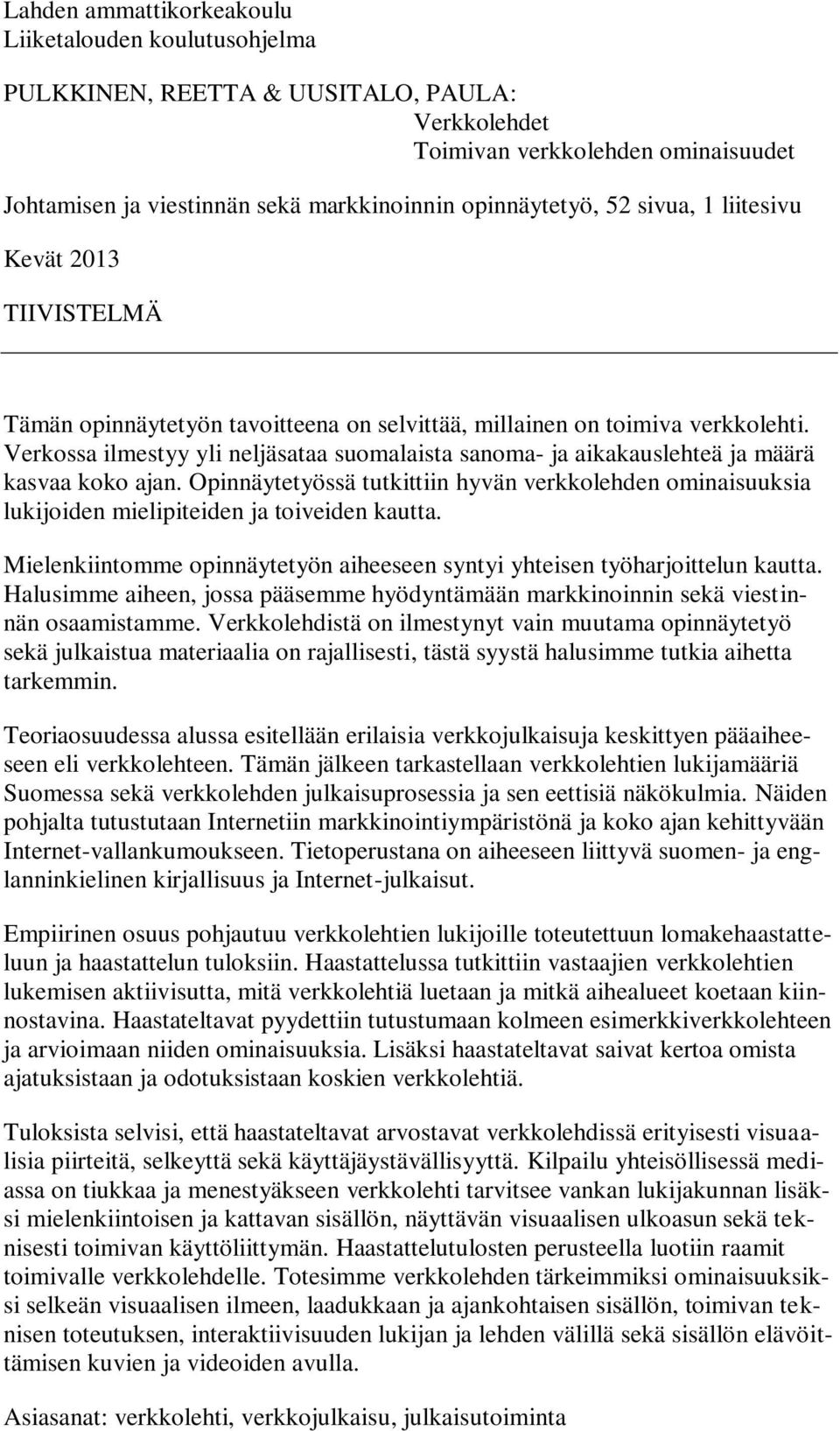 Verkossa ilmestyy yli neljäsataa suomalaista sanoma- ja aikakauslehteä ja määrä kasvaa koko ajan.