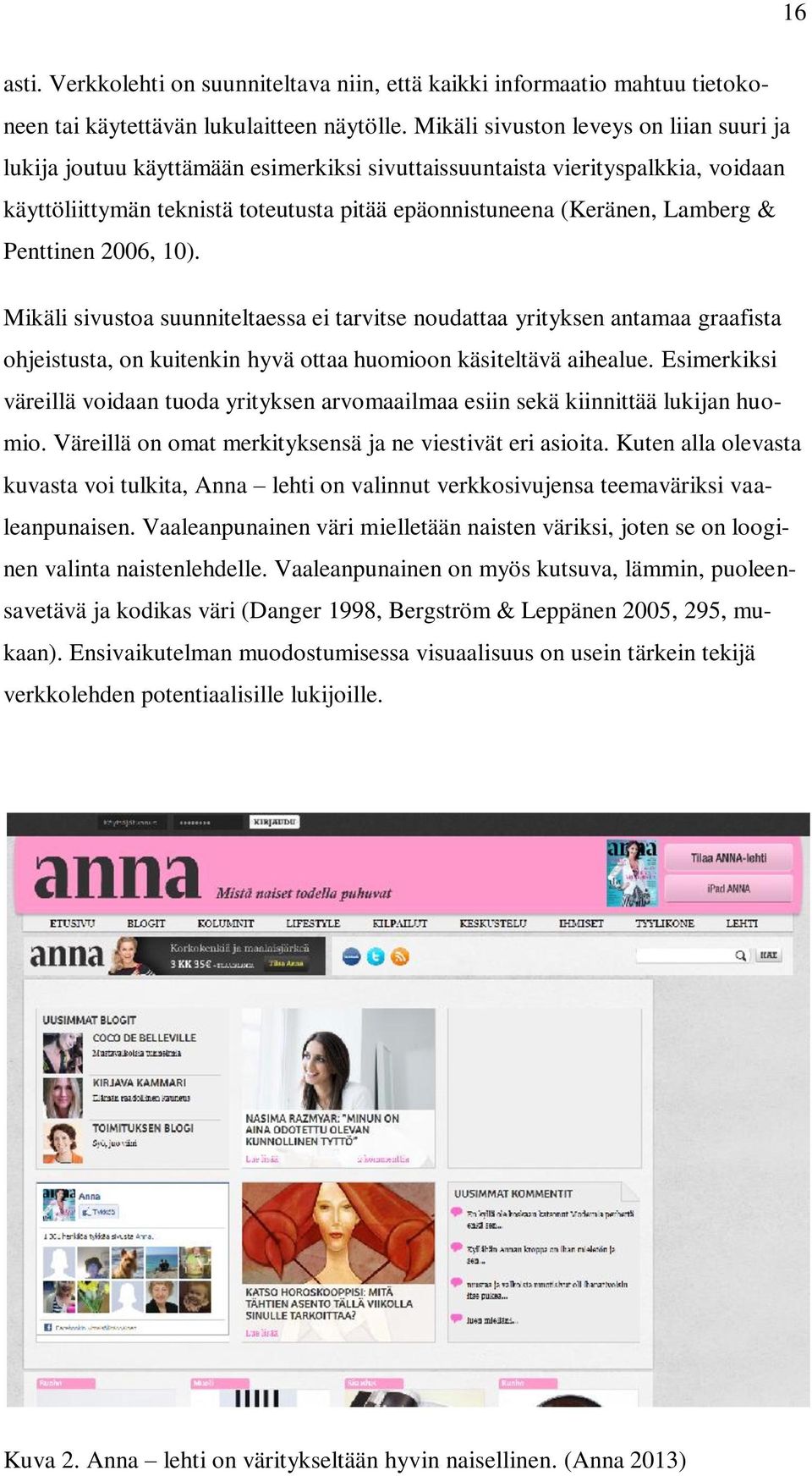 & Penttinen 2006, 10). Mikäli sivustoa suunniteltaessa ei tarvitse noudattaa yrityksen antamaa graafista ohjeistusta, on kuitenkin hyvä ottaa huomioon käsiteltävä aihealue.