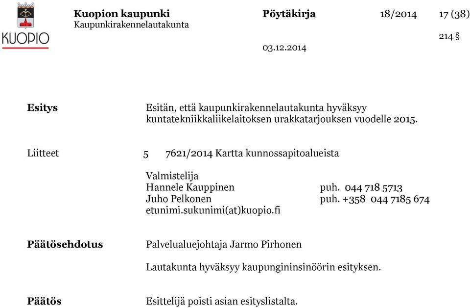 0. Liitteet 76/0 Kartta kunnossapitoalueista Valmistelija Hannele Kauppinen puh. 0 78 73 Juho Pelkonen puh.