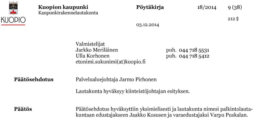 fi Päätösehdotus Palvelualuejohtaja Jarmo Pirhonen Lautakunta hyväksyy kiinteistöjohtajan
