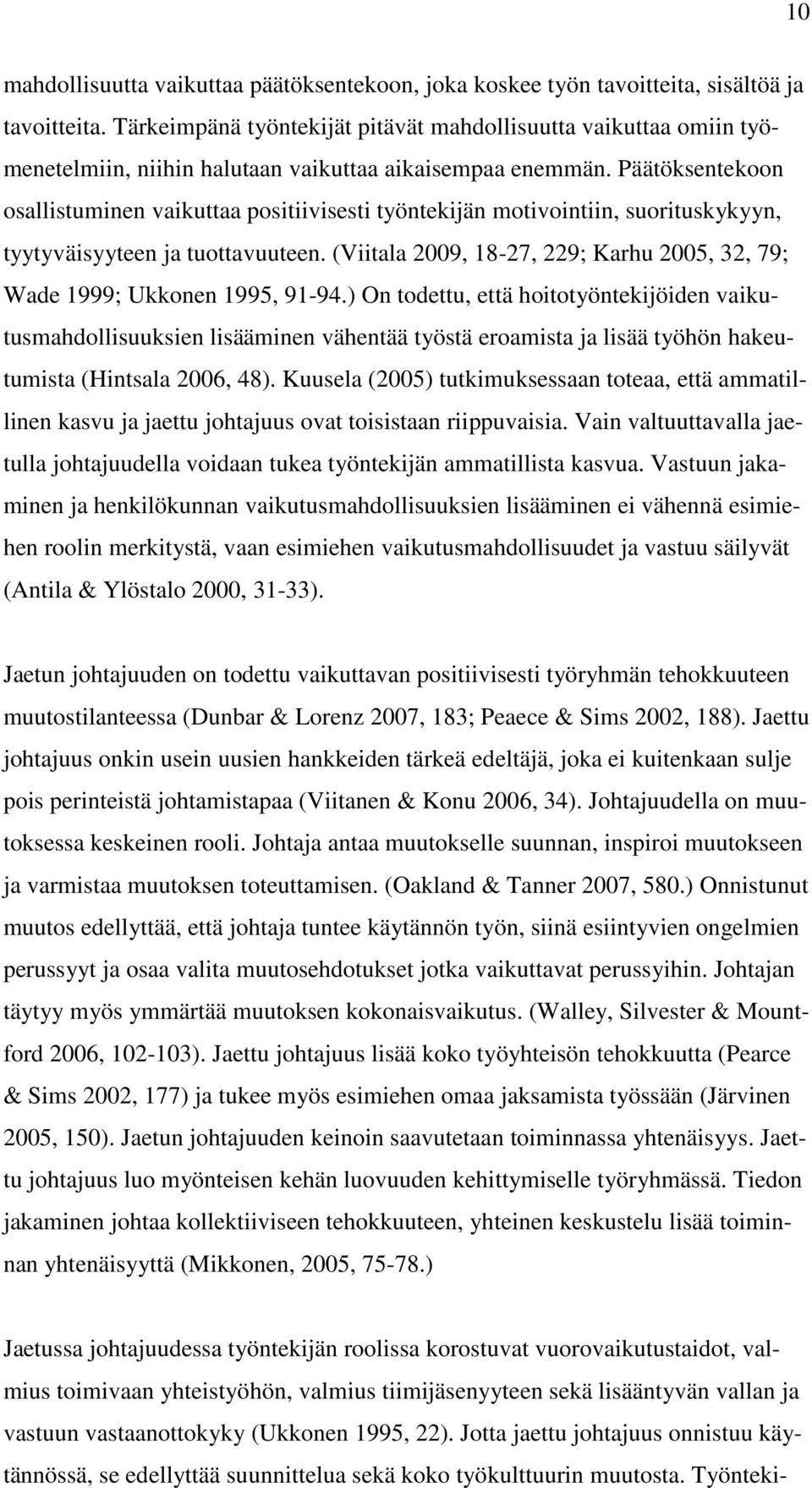 Päätöksentekoon osallistuminen vaikuttaa positiivisesti työntekijän motivointiin, suorituskykyyn, tyytyväisyyteen ja tuottavuuteen.