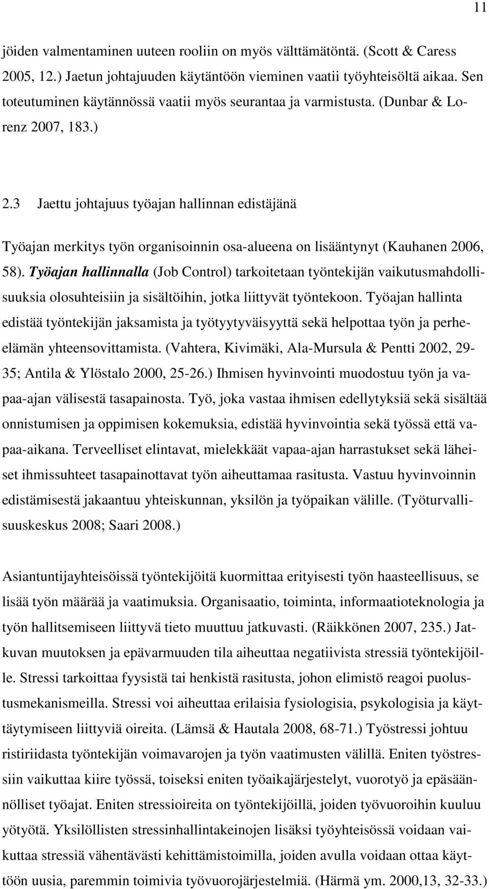 3 Jaettu johtajuus työajan hallinnan edistäjänä Työajan merkitys työn organisoinnin osa-alueena on lisääntynyt (Kauhanen 2006, 58).