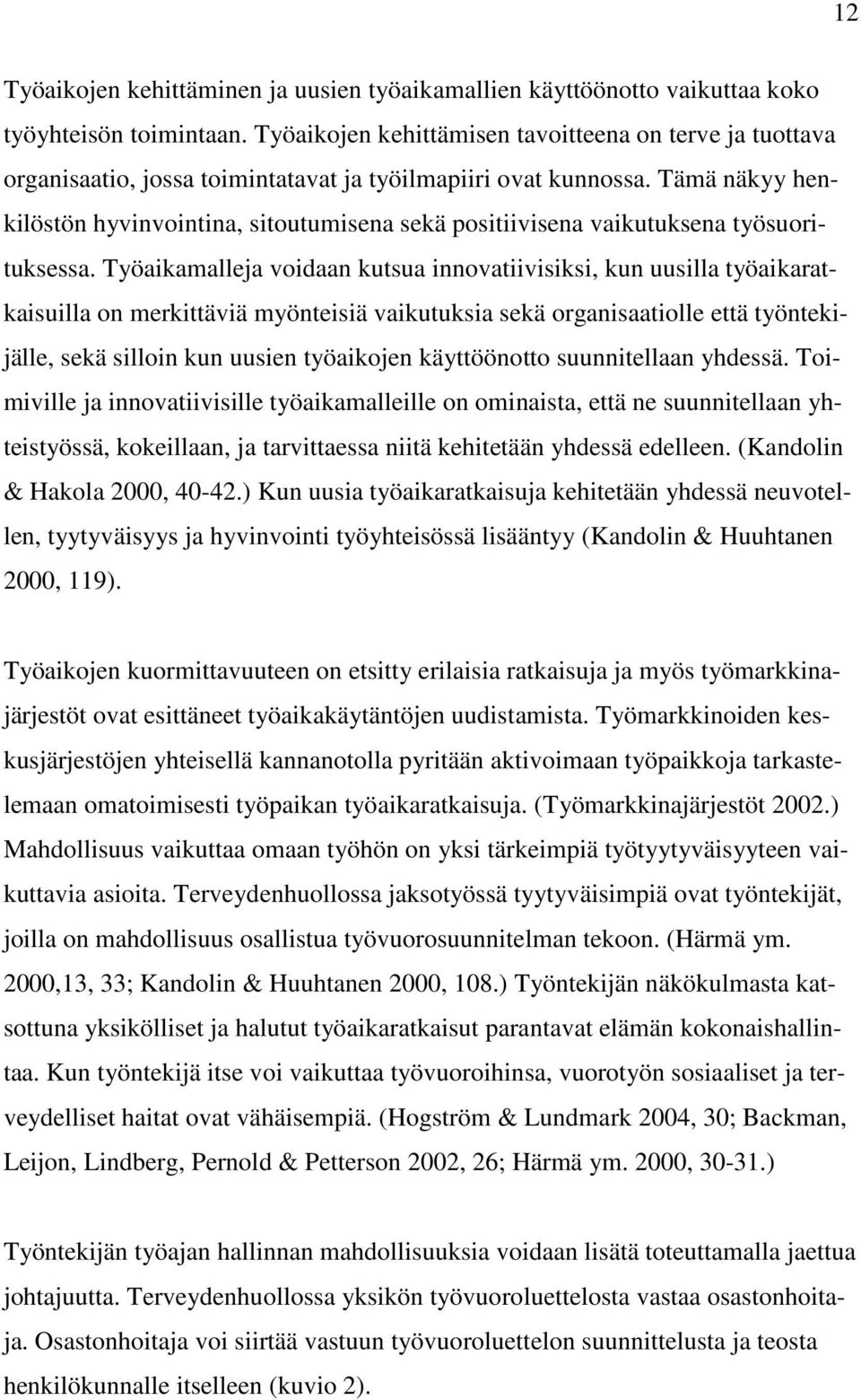 Tämä näkyy henkilöstön hyvinvointina, sitoutumisena sekä positiivisena vaikutuksena työsuorituksessa.