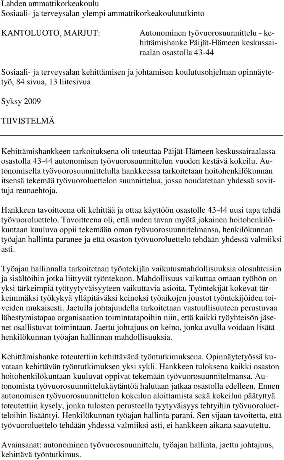 keskussairaalassa osastolla 43-44 autonomisen työvuorosuunnittelun vuoden kestävä kokeilu.